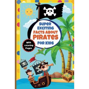 Allefeld, Matthias Super Exciting Facts about Pirates for Kids: Easy-to-Understand Book on Pirate Things (Super Exciting Facts for Kids) Allefeld, Matthias Super Exciting Facts about Pirates for Kids: Easy-to-Understand Book on Pirate Things (Super Exciting Facts for Kids)
