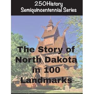 Gelbert, Doug The Story of North Dakota In 100 Landmarks Gelbert, Doug The Story of North Dakota In 100 Landmarks
