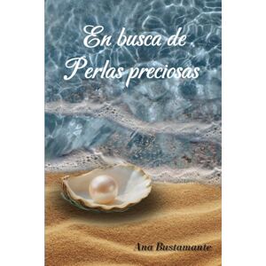 Bustamante Ardon, Ana Luisa En busca de perlas preciosas Bustamante Ardon, Ana Luisa En busca de perlas preciosas