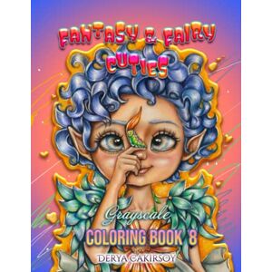 Çakırsoy, Derya Fantasy and Fairy Cuties Grayscale Coloring Book 8: Coloring Book for All Ages, featuring Beautiful Cute Big Eyed Illustrations and More! Çakırsoy, Derya Fantasy and Fairy Cuties Grayscale Coloring Book 8: Coloring Book for All Ages, featuring Beautiful Cute Big Eyed Illustrations and More!