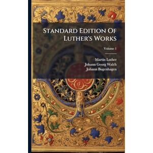 Luther, Martin Standard Edition Of Luther's Works Luther, Martin Standard Edition Of Luther's Works
