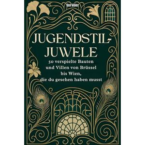 Maier, Ben Jugendstil-Juwele: 50 verspielte Bauten und Villen von Brüssel bis Wien, die du gesehen haben musst Maier, Ben Jugendstil-Juwele: 50 verspielte Bauten und Villen von Brüssel bis Wien, die du gesehen haben musst