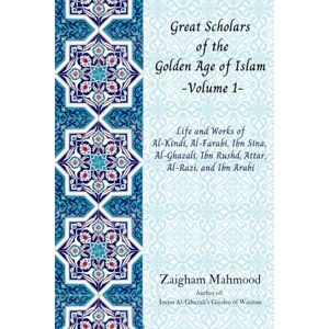 Mahmood, Prof Zaigham Great Scholars of the Golden Age of Islam Volume 1 Mahmood, Prof Zaigham Great Scholars of the Golden Age of Islam Volume 1