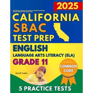 Lane, Jacob SBAC Test Prep California Grade 11 English Language Arts (ELA): The Ultimate Common Core Reading Practice Workbook Including Smarter Balanced Full-Length Tests Lane, Jacob SBAC Test Prep California Grade 11 English Language Arts (ELA): The Ultimate Common Core Reading Practice Workbook Including Smarter Balanced Full-Length Tests