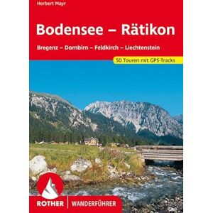 Mayr, Herbert **BODENSEE BIS RATIKON: Bregenz Dornbirn Feldkirch Liechtenstein. 50 Touren. Mit GPS-Tracks. Mayr, Herbert **BODENSEE BIS RATIKON: Bregenz Dornbirn Feldkirch Liechtenstein. 50 Touren. Mit GPS-Tracks.