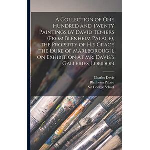 Davis, Charles A Collection of One Hundred and Twenty Paintings by David Teniers (from Blenheim Palace), the Property of His Grace the Duke of Marlborough, on Exhibition at Mr. Davis's Galleries, London Davis, Charles A Collection of One Hundred and Twenty Paintings by David Teniers (from Blenheim Palace), the Property of His Grace the Duke of Marlborough, on Exhibition at Mr. Davis's Galleries, London