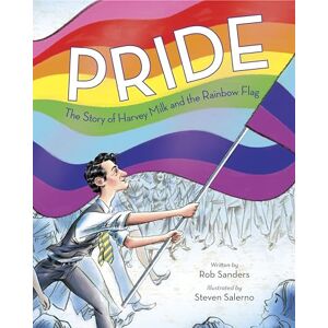 Rob Sanders Pride: The Story of Harvey Milk and the Rainbow Flag Rob Sanders Pride: The Story of Harvey Milk and the Rainbow Flag