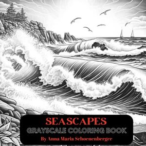 Schoenenberger, Anna Maria Seascape Grayscale Coloring Book: For Teens and Adults Schoenenberger, Anna Maria Seascape Grayscale Coloring Book: For Teens and Adults