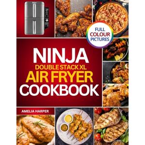 Harper, Amelia NINJA DOUBLE STACK XL COOKBOOK: Transform Everyday Ingredients into Delicious Creations with Ease Harper, Amelia NINJA DOUBLE STACK XL COOKBOOK: Transform Everyday Ingredients into Delicious Creations with Ease