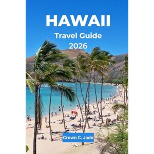 Crown HAWAII TRAVEL GUIDE 2026: The Mālama Hawaiʻi, Your Authentic Journey to the Islands of Aloha, a Timeless Paradise of USA Crown HAWAII TRAVEL GUIDE 2026: The Mālama Hawaiʻi, Your Authentic Journey to the Islands of Aloha, a Timeless Paradise of USA