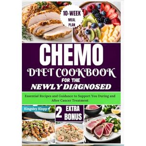 Klopp, Kingsley Chemo Diet Cookbook for the Newly Diagnosed: Essential Recipes and Guidance to Support You During and After Cancer Treatment Klopp, Kingsley Chemo Diet Cookbook for the Newly Diagnosed: Essential Recipes and Guidance to Support You During and After Cancer Treatment