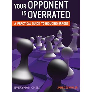 James Schuyler Your Opponent is Overrated: A Practical Guide to Inducing Errors James Schuyler Your Opponent is Overrated: A Practical Guide to Inducing Errors