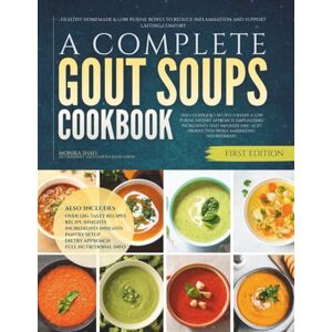 Shah, Monika A Complete Gout Soups Cookbook: Healthy Homemade & Low Purine Bowls to Reduce Inflammation and Support Lasting Comfort (The Gout Diet (Low Purine) Cookbooks) Shah, Monika A Complete Gout Soups Cookbook: Healthy Homemade & Low Purine Bowls to Reduce Inflammation and Support Lasting Comfort (The Gout Diet (Low Purine) Cookbooks)