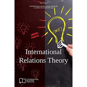 McGlinchey, Stephen International Relations Theory (E-IR Foundations) McGlinchey, Stephen International Relations Theory (E-IR Foundations)