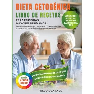 Savage, Freddie Libro de Cocina de la Dieta Keto para Mayores de 60 Años: 100+ Recetas Bajas en Carbohidratos, Plan de 30 Días y Ejercicios para Energía, Claridad Mental y Envejecimiento Saludable (Spanish version) Savage, Freddie Libro de Cocina de la Dieta Keto para Mayores de 60 Años: 100+ Recetas Bajas en Carbohidratos, Plan de 30 Días y Ejercicios para Energía, Claridad Mental y Envejecimiento Saludable (Spanish version)