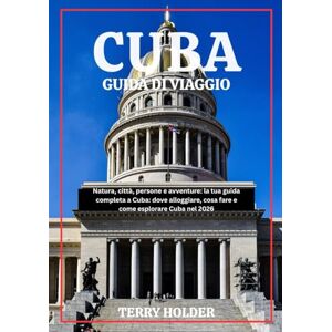 HOLDER, TERRY CUBA GUIDA DI VIAGGIO 2026: Guida turistica completa di Cuba 2026: tutto ciò che devi sapere per pianificare, viaggiare e divertirti come la gente del posto HOLDER, TERRY CUBA GUIDA DI VIAGGIO 2026: Guida turistica completa di Cuba 2026: tutto ciò che devi sapere per pianificare, viaggiare e divertirti come la gente del posto