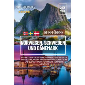 Rodriguez Norwegen, Schweden und Dänemark Reiseführer 2025–2026: Entdecken Sie die Wunder Skandinaviens: Wichtige Reiserouten, Insidertipps, einzigartige ... Budget-Hacks für epische nordische Abenteuer Rodriguez Norwegen, Schweden und Dänemark Reiseführer 2025–2026: Entdecken Sie die Wunder Skandinaviens: Wichtige Reiserouten, Insidertipps, einzigartige ... Budget-Hacks für epische nordische Abenteuer