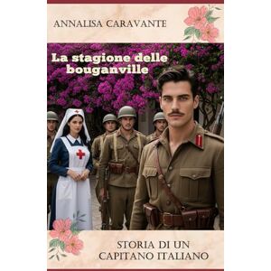 Caravante, Annalisa La stagione delle bouganville: Storia di un capitano italiano (Come il sole a Gennaio) Caravante, Annalisa La stagione delle bouganville: Storia di un capitano italiano (Come il sole a Gennaio)