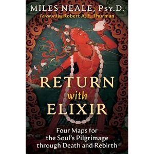 Neale, Miles Return with Elixir: Four Maps for the Soul's Pilgrimage through Death and Rebirth Neale, Miles Return with Elixir: Four Maps for the Soul's Pilgrimage through Death and Rebirth