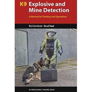 Gerritsen, Resi K9 Explosive and Mine Detection: A Manual for Training and Operations (K9 Professional Training) Gerritsen, Resi K9 Explosive and Mine Detection: A Manual for Training and Operations (K9 Professional Training)