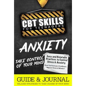 James, Antony CBT Skills For Teens:: Anxious Generation Guide Using Cognitive Behavioural Therapy Coping Strategies to Calm Anxiety, Build Confidence, and Manage Stress James, Antony CBT Skills For Teens:: Anxious Generation Guide Using Cognitive Behavioural Therapy Coping Strategies to Calm Anxiety, Build Confidence, and Manage Stress