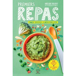 Houlbert, Angélique Premiers repas de 4 mois à 3 ans: Comment diversifier l'alimentation de bébé Houlbert, Angélique Premiers repas de 4 mois à 3 ans: Comment diversifier l'alimentation de bébé