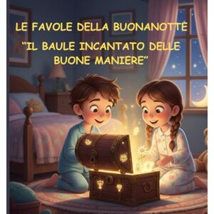 Istruttrice, La Fata LE FAVOLE DELLA BUONANOTTE " IL BAULE INCANTATO DELLE BUONE MANIERE": Favole della buonanotte (3 -6 anni) per imparare l'autonomia e l'iniziativa, ... e la pazienza, l'onestà e il rispetto... Istruttrice, La Fata LE FAVOLE DELLA BUONANOTTE " IL BAULE INCANTATO DELLE BUONE MANIERE": Favole della buonanotte (3 -6 anni) per imparare l'autonomia e l'iniziativa, ... e la pazienza, l'onestà e il rispetto...