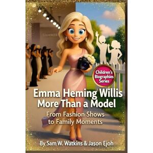 W. Watkins, Sam Emma Heming Willis: More Than a Model: From Fashion Shows to Family Moments. (Inspire Kids Biography Series) W. Watkins, Sam Emma Heming Willis: More Than a Model: From Fashion Shows to Family Moments. (Inspire Kids Biography Series)