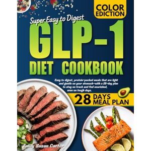 Carter, Emily Susan GLP-1 Diet Cookbook: Easy-to-digest, protein-packed meals that are light and gentle on your stomach—with a 28-day plan to stay on track and feel nourished, even on tough days. Carter, Emily Susan GLP-1 Diet Cookbook: Easy-to-digest, protein-packed meals that are light and gentle on your stomach—with a 28-day plan to stay on track and feel nourished, even on tough days.