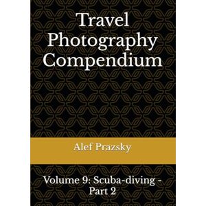 Prazsky, Alef Travel Photography Compendium: Volume 9: Scuba-diving Part 2 Prazsky, Alef Travel Photography Compendium: Volume 9: Scuba-diving Part 2