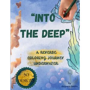 books, dsquare INTO THE DEEP" A REVERSE COLORING JOURNEY UNDERWATER: 50 Aquatic-Themed Watercolor Pages for Kids, Teens, and Adults – Relaxing Ocean, Sea Life & Underwater Scenes for Creative Calm” books, dsquare INTO THE DEEP" A REVERSE COLORING JOURNEY UNDERWATER: 50 Aquatic-Themed Watercolor Pages for Kids, Teens, and Adults – Relaxing Ocean, Sea Life & Underwater Scenes for Creative Calm”