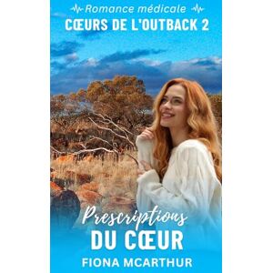 McArthur, Fiona Prescriptions du Cœur: romance médicale en Australie (Cœurs de l’Outback) McArthur, Fiona Prescriptions du Cœur: romance médicale en Australie (Cœurs de l’Outback)