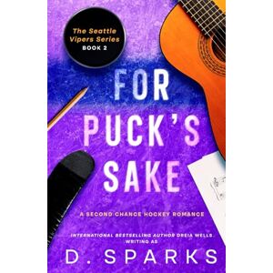 Sparks, D. For Puck's Sake: A Second Chance Hockey Romance: Discreet Hardback: (The Seattle Vipers Series Book 2) Sparks, D. For Puck's Sake: A Second Chance Hockey Romance: Discreet Hardback: (The Seattle Vipers Series Book 2)