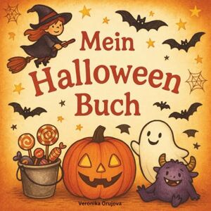 Orujova, Veronika Mein Halloween Buch: Halloween Geschichten, Rätsel und Ausmalbilder für Kinder ab 4 Jahren – lustig, kreativ und zum Mitmachen Orujova, Veronika Mein Halloween Buch: Halloween Geschichten, Rätsel und Ausmalbilder für Kinder ab 4 Jahren – lustig, kreativ und zum Mitmachen
