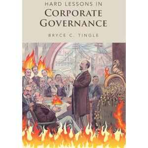 Tingle, Bryce C. Hard Lessons in Corporate Governance Tingle, Bryce C. Hard Lessons in Corporate Governance