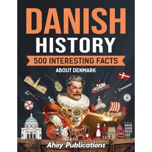 Publications, Ahoy Danish History: 500 Interesting Facts About Denmark (Curious Histories Collection) Publications, Ahoy Danish History: 500 Interesting Facts About Denmark (Curious Histories Collection)