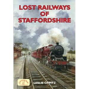 Oppitz, Mr Leslie Lost Railways of Staffordshire Oppitz, Mr Leslie Lost Railways of Staffordshire