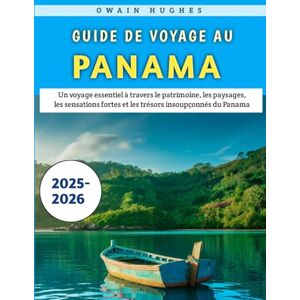 Hughes, Owain Guide De Voyage Au Panama 2025-2026: Un voyage essentiel à travers le patrimoine, les paysages, les sensations fortes et les trésors insoupçonnés du Panama Hughes, Owain Guide De Voyage Au Panama 2025-2026: Un voyage essentiel à travers le patrimoine, les paysages, les sensations fortes et les trésors insoupçonnés du Panama