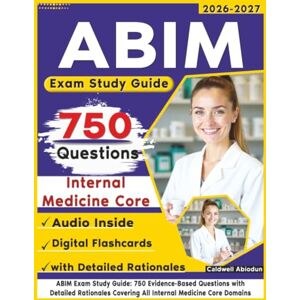 Abiodun, Caldwell ABIM Exam Study Guide: 750 Evidence-Based Questions with Detailed Rationales Covering All Internal Medicine Core Domains Abiodun, Caldwell ABIM Exam Study Guide: 750 Evidence-Based Questions with Detailed Rationales Covering All Internal Medicine Core Domains