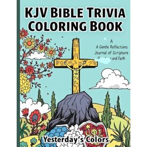 Colors, Yesterday's KJV Bible Trivia Coloring Book: A Gentle Reflections Journal of Scripture Questions and Faith: 34 Comic-Style Scenes with King James Scripture and ... Book: New Testament Series for Seniors) Colors, Yesterday's KJV Bible Trivia Coloring Book: A Gentle Reflections Journal of Scripture Questions and Faith: 34 Comic-Style Scenes with King James Scripture and ... Book: New Testament Series for Seniors)