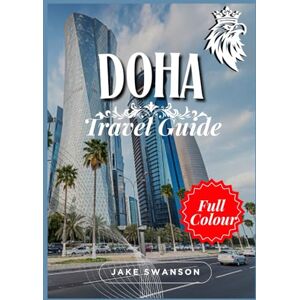Swanson, Jake Reseguide för Doha 2026: Qatars bländande huvudstad, packtips, mobil kartor, uppdaterade visumregler och allt du behöver för en smart och elegant resa ... on a budget with real-time tips and maps) Swanson, Jake Reseguide för Doha 2026: Qatars bländande huvudstad, packtips, mobil kartor, uppdaterade visumregler och allt du behöver för en smart och elegant resa ... on a budget with real-time tips and maps)