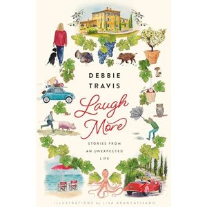 Debbie Travis Laugh More: Stories from an Unexpected Life Debbie Travis Laugh More: Stories from an Unexpected Life