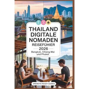 Guides, DRemote Ready Thailand Digitale Nomaden Reiseführer 2026 Bangkok, Chiang Mai und Phuket: Reale Kosten, Visa- und Rechtsberatung, Sicherheit, WLAN, Wohnraum und ... Neulinge (Reiseführer für digitale Nomaden) Guides, DRemote Ready Thailand Digitale Nomaden Reiseführer 2026 Bangkok, Chiang Mai und Phuket: Reale Kosten, Visa- und Rechtsberatung, Sicherheit, WLAN, Wohnraum und ... Neulinge (Reiseführer für digitale Nomaden)