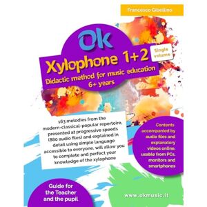 Gibellino Prof, Francesco Ok Xylophone 1+2 Single volume Didactic method for music education 6+ years: 163 melodies from the modern-classical-popular repertoire, presented at ... using simple language accessible to all Gibellino Prof, Francesco Ok Xylophone 1+2 Single volume Didactic method for music education 6+ years: 163 melodies from the modern-classical-popular repertoire, presented at ... using simple language accessible to all