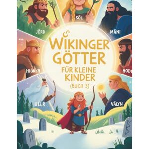 Bjornsson, Erik Wikingergötter für kleine Kinder (Buch 3): Magische Abenteuer mit Jörd, Sól, Máni, Ullr, Hoenir, Vidar, Hodr, Vali & Sigyn (Nordische Mythologie für Kinder) Bjornsson, Erik Wikingergötter für kleine Kinder (Buch 3): Magische Abenteuer mit Jörd, Sól, Máni, Ullr, Hoenir, Vidar, Hodr, Vali & Sigyn (Nordische Mythologie für Kinder)
