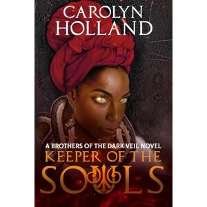 Holland, Carolyn Keeper of the Souls: A Brothers of the Dark Veil Novel-Book III: 1 (Orun and Aye) Holland, Carolyn Keeper of the Souls: A Brothers of the Dark Veil Novel-Book III: 1 (Orun and Aye)