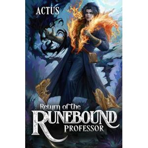 Actus Return of the Runebound Professor: A Progression Fantasy Epic Actus Return of the Runebound Professor: A Progression Fantasy Epic