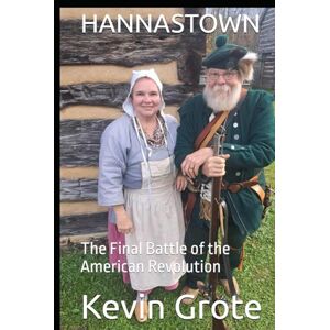 Grote, Kevin HANNASTOWN: The Final Battle of the American Revolution Grote, Kevin HANNASTOWN: The Final Battle of the American Revolution