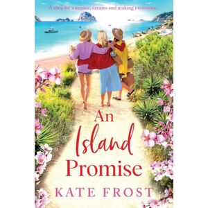 Frost, Kate An Island Promise: The BRAND NEW sun-drenched getaway romance from Kate Frost Frost, Kate An Island Promise: The BRAND NEW sun-drenched getaway romance from Kate Frost