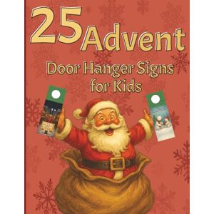Wilkinson, Peter 25 Advent Door Hanger Signs for KIds: Cut out and hang creative door signs for the countdown to Christmas! Perfect for kids who love decorating their space. Wilkinson, Peter 25 Advent Door Hanger Signs for KIds: Cut out and hang creative door signs for the countdown to Christmas! Perfect for kids who love decorating their space.